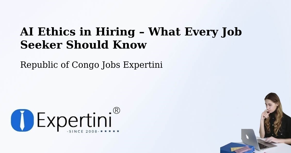 AI Ethics in Recruitment & Hiring – Republic of Congo - Republic of Congo Jobs Expertini